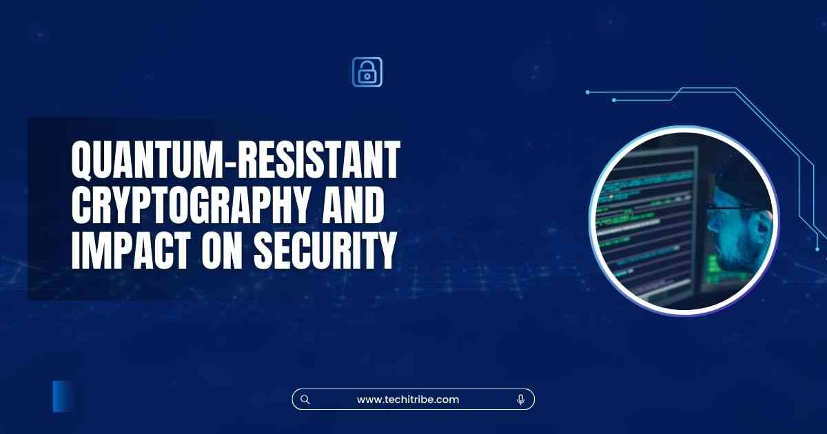 Quantum-Resistant Cryptography and Impact on Security