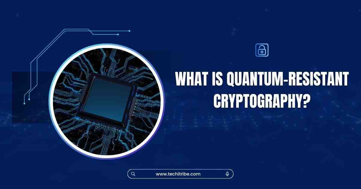 What is quantum-resistant cryptography