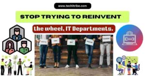 Read more about the article Stop trying to reinvent the wheel, IT Departments.