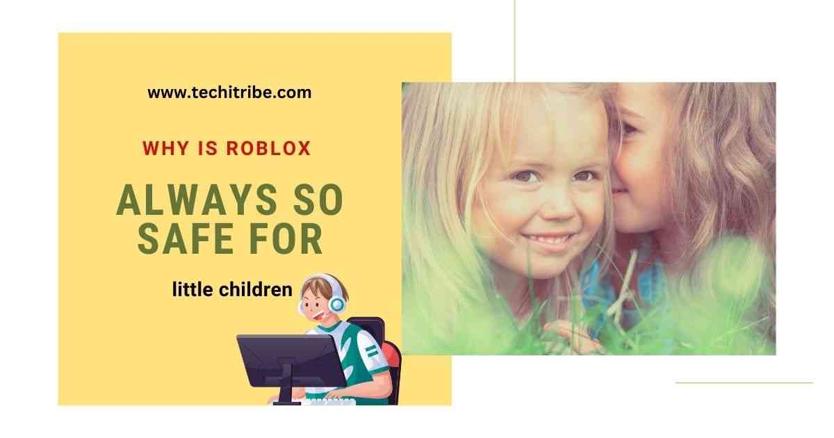 Why is Roblox always so safe for little children
