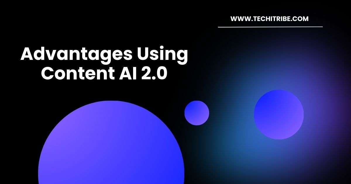 Advantages Using Content AI 2.0