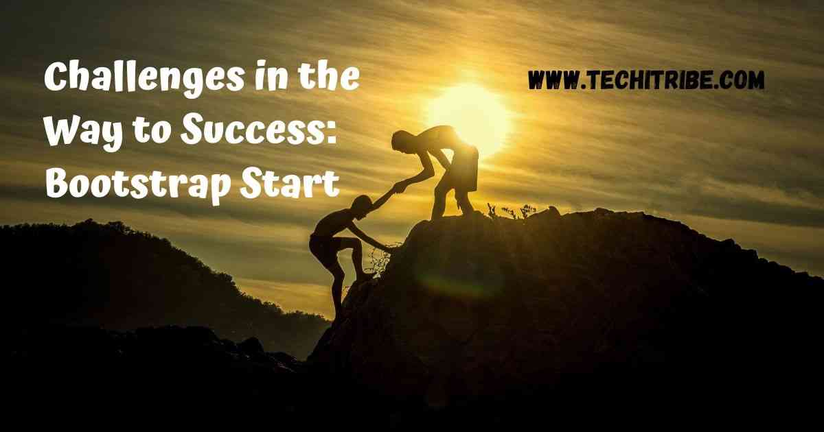 Challenges in the Way to Success Bootstrap Start