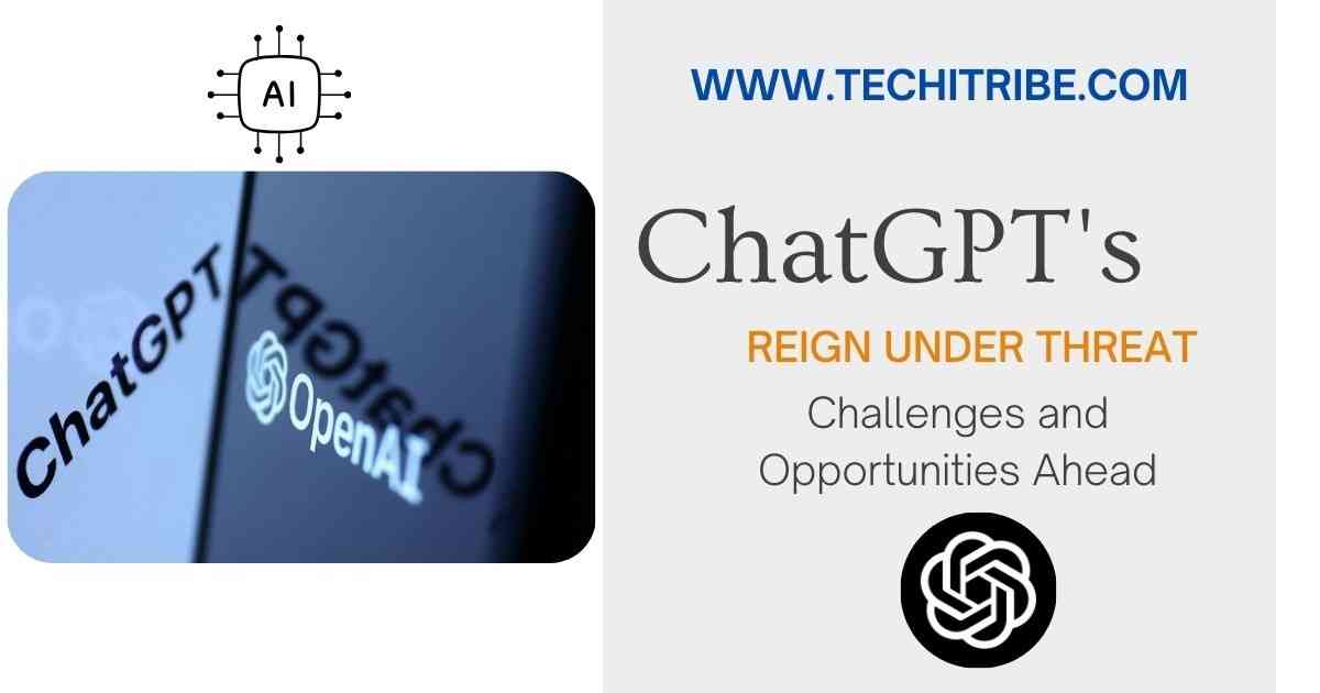 ChatGPT's Reign Under Threat Challenges and Opportunities Ahead