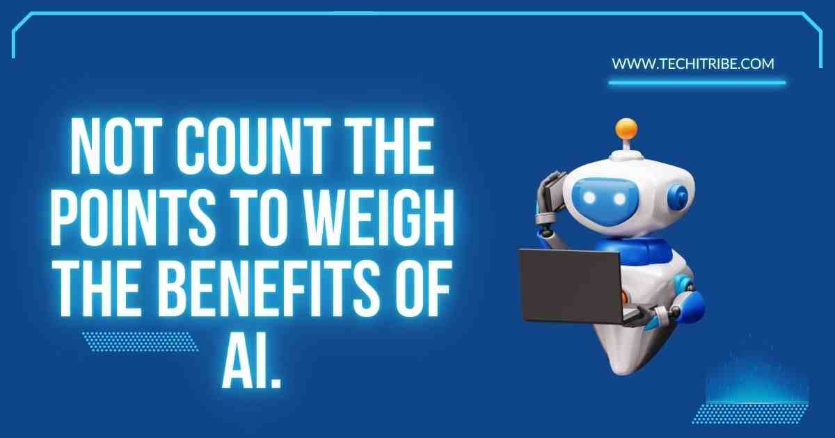 Not count the points to weigh the benefits of AI.