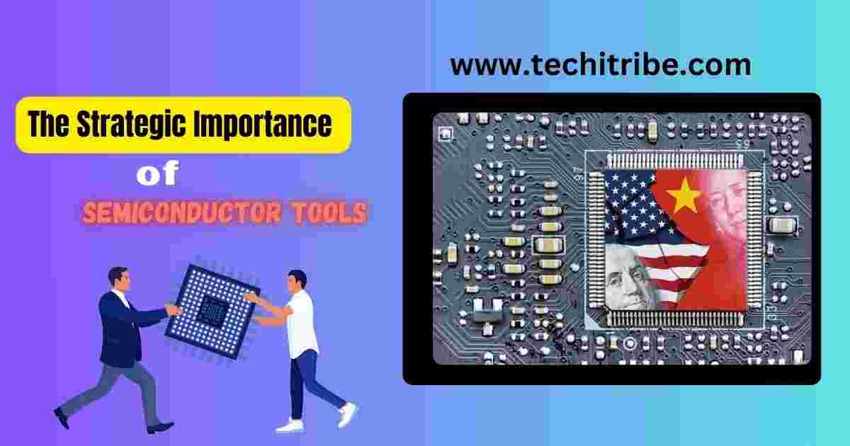 The Strategic Importance of Semiconductor Tools