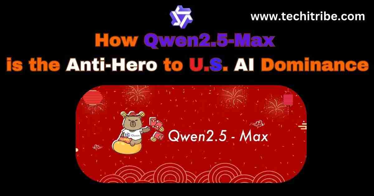 How Qwen2.5-Max is the Anti-Hero to U.S. AI Dominance