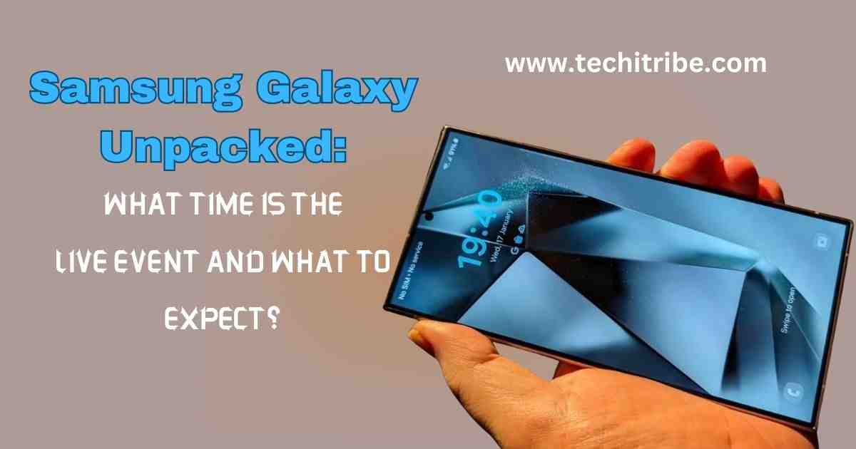 Samsung Galaxy Unpacked What time is the live event and what to expect