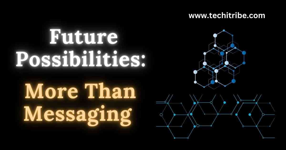 Future Possibilities More Than Messaging