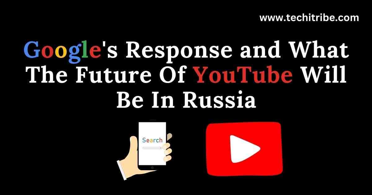 Google's Response and What The Future Of YouTube Will Be In Russia