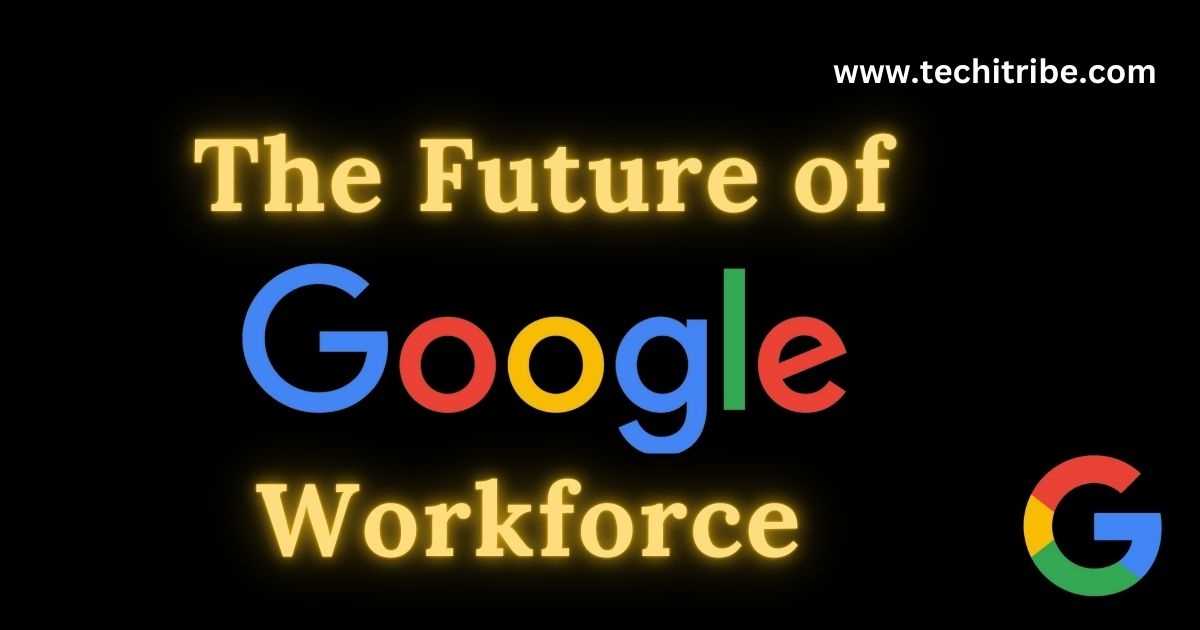 The Future of Google's Workforce