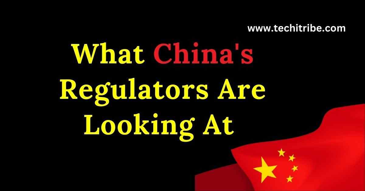 What China's Regulators Are Looking At