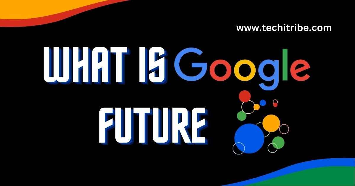 What is Google's future