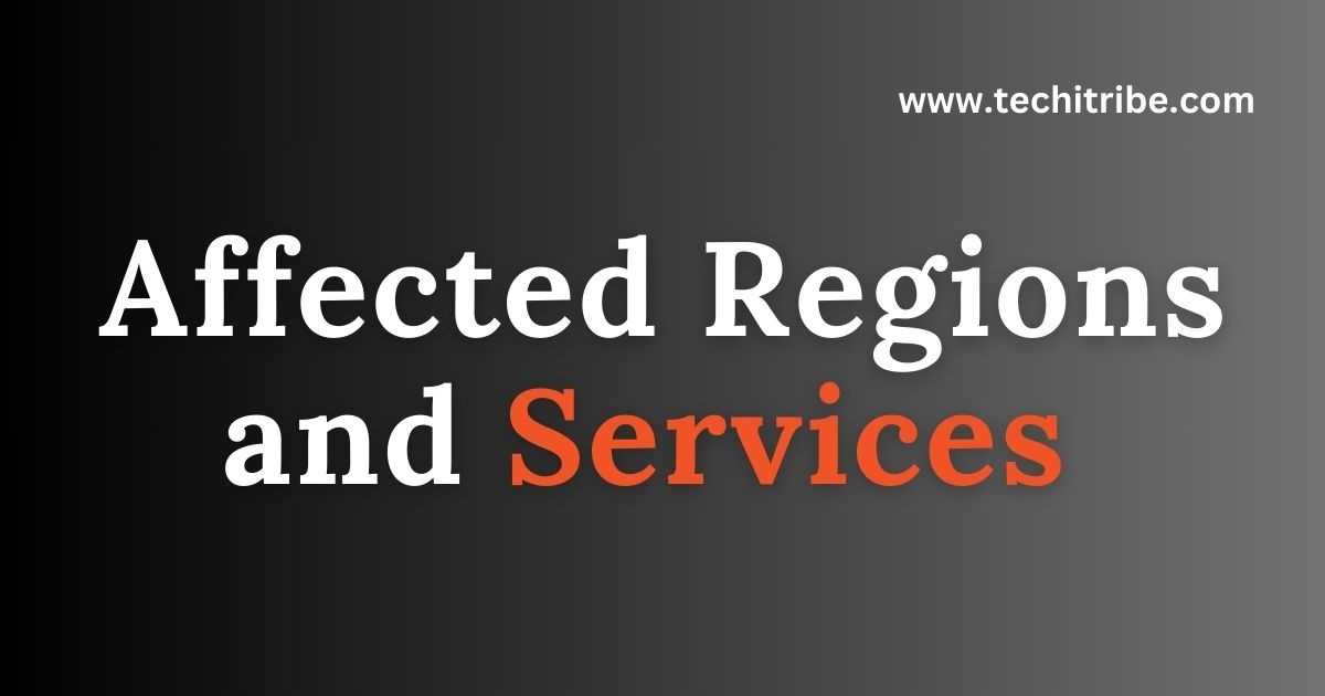 Affected Regions and Services